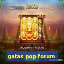 gatas pop forum